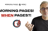 Morning Pages… *When* Pages?!