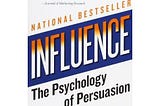 Lessons from Influence: Psychology of Persuasion by Robert Cialdini