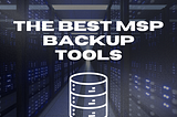 best msp backup tools