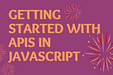 Getting Started with APIs in JavaScript