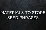 Safely Store Your Seed Phrase