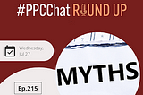 EP215 — PPC Myths and Misconceptions