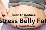 How to get rid of Stress belly