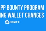 SuchApp Bounty Program Offering Wallet Changes