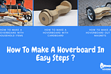 How To Make A Hoverboard In Easy Steps ?