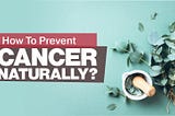 How To Prevent Cancer Naturally