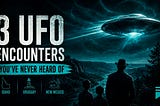 Three Chilling UFO Encounters You’ve Never Heard Of