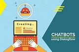 Beginner’s Guide to creating Chatbots using Dialogflow (Api.ai)