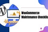 Essential WooCommerce Maintenance Checklist