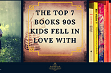 The Top 7 Books 90s Kids Fell in Love With