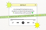 Moroccan artist in Netherlands — Sana 🌻 energy/time balance as a student vs.