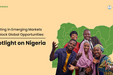 Investing in Emerging Markets To Unlock Global Opportunities: Spotlight on Nigeria