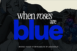 When Roses Are Blue.