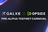 Join Opside x Galxe Pre-alpha Testnet Carnival for an exclusive preview of cutting-edge blockchain