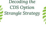 Decoding Strangle Options strategy in CDS
