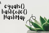 How equals(), hashCode() and HashMap works internally in Java?