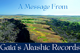 A message from Gaia’s Akashic Records