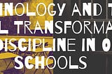 Technology and The Digital Transformation of Discipline in Our Schools