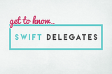 “Clean your room before I get home!” — A Guide to Swift Delegates