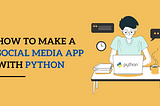 how-to-make-Social-media-app-with-python