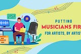 Putting Musicians First: For Artists, By Artists
