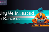 Why we invested in Kakarot