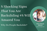 8 Shocking Signs That You Are Backsliding #8 Will Amaze You