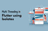 Deep Dive into Isolates and Multi-Threading in Flutter: Handling CPU-Intensive Tasks
