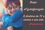 Referências Dionísias #Drops 003 — Tizuka Yamazaki