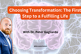 Choosing Transformation: The First Step to a Fulfilling Life