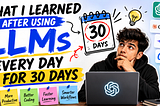 What I Learned After Using LLMs Every Day for 30 Days