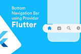 Bottom Navigation Bar using Provider | Flutter