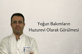 Yoğun Bakımların Huzur Evi Gibi Görülmesi — Uzm.Dr.Hüseyin Öz