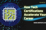 How Tech Certifications Accelerate Your Career