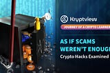 As if scams weren’t enough — crypto hacks examined