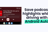 Android Auto: How to highlight moments in podcasts while driving