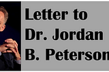 Letter to Dr. Jordan B. Peterson