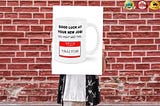HOT Good luck at your new job you might need this hello my name is traitor mug