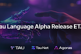 Exciting News: ETA on Tau Language Alpha Release