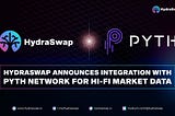 HydraSwap Announces Integration with Pyth Network for Hi-Fi Market Data