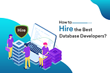 How to Hire Remote Database Developers?