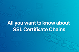 Understanding SSL Certificate Chains: The Key to Robust Security