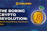 The Boring Crypto Revolution: Why We Need Money That Doesn’t Moon