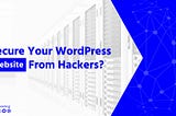 Secure WordPress Website From Hackers — IT Nut Hosting