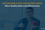 Affordable SEO Packages India: Where Quality Meets Cost-Effectiveness