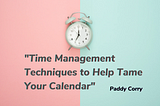 Time Management Techniques to Help Tame Your Calendar