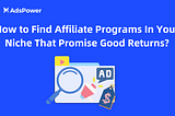 How to Find Affiliate Programs In Your Niche That Promise Good Returns?