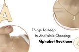 Things To Keep In Mind While Choosing Alphabet Necklace?