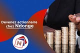 Devenez actionnaire chez Ndonge.