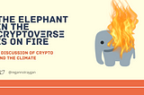 The Elephant in the Room is on Fire: A Discussion of Crypto & The Climate